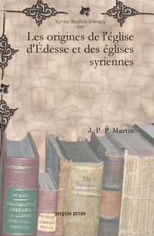 Les Origines De L'eglise D'edesse Et Des Eglises Syriennes (Syriac Studies Library) (French Edition)