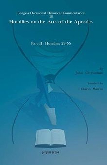 Homilies on the Acts of the Apostles: Part II: Homilies 29-55 (Kiraz Commentaries Archive)
