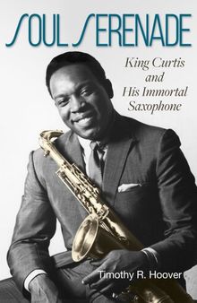 Soul Serenade: King Curtis and His Immortal Saxophone