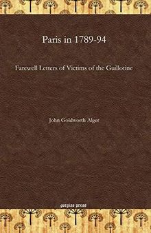 Paris in 1789-94: Farewell Letters of Victims of the Guillotine