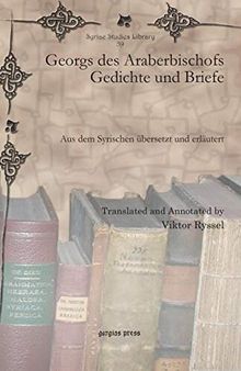 Georgs des Araberbischofs Gedichte und Briefe: Aus dem Syrischen ubersetzt und erlautert (Syriac Studies Library) (German Edition)