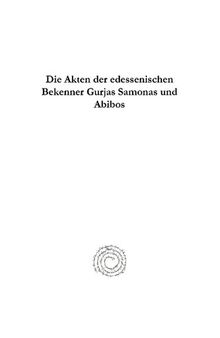 Die Akten der edessenischen Bekenner Gurjas Samonas und Abibos (Classics in the History of Early Christian Literature)
