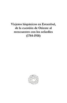 Viajeros hispánicos en Estambul, de la cuestión de Oriente al reencuentro con los sefardíes (1784-1918)