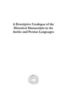 A Descriptive Catalogue of the Historical Manuscripts in the Arabic and Persian Languages: Preserved in the Library of the Royal Asiatic Society of Great Britain and Ireland
