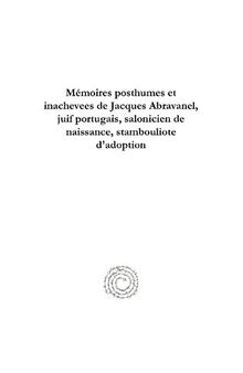 Mémoires posthumes et inachevees de Jacques Abravanel, juif portugais, salonicien de naissance, stambouliote d'adoption