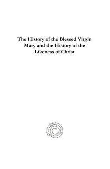The History of the Blessed Virgin Mary and the History of the Likeness of Christ. The Syriac Texts Edited with English Translations. Volume 1