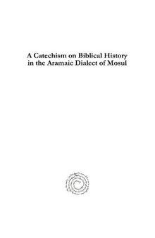 A Catechism on Biblical History in the Aramaic Dialect of Mosul: Abrégé d'histoire sainte en langue chaldéenne vulgaire