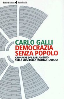 Democrazia senza popolo. Cronache dal parlamento sulla crisi della politica italiana