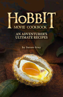 Hobbit Movie Cookbook: An Adventurer's Ultimate Recipes