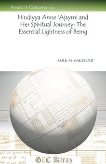 Hindiyya Anne 'Ajaymi and Her Spiritual Journey: The Essential Lightness of Being (Analecta Gorgiana)