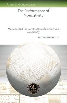 The Performance of Normativity: Mormons and the Construction of an American Masculinity (Analecta Gorgiana)