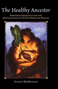 The Healthy Ancestor: Embodied Inequality and the Revitalization of Native Hawai’ian Health