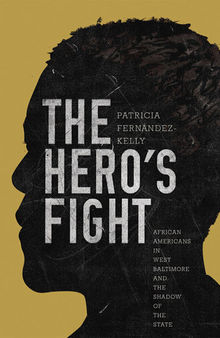 The Hero's Fight: African Americans in West Baltimore and the Shadow of the State