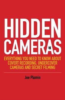 Hidden Cameras: Everything You Need to Know About Covert Recording, Undercover Cameras and Secret Filming
