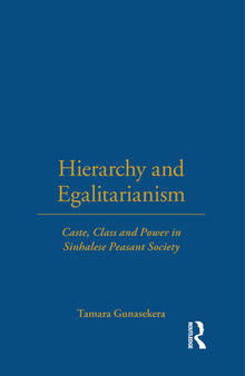 Hierarchy and Egalitarianism: Caste, Class and Power in Sinhalese Peasant Society