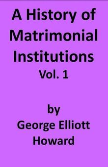 A History of Matrimonial Institutions, Vol. 1 of 3
