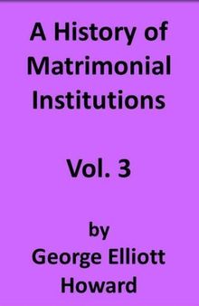A History of Matrimonial Institutions, Vol. 3 of 3