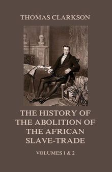 The History of the Abolition of the African Slave-Trade