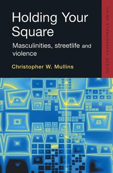 Holding Your Square: Masculinities, Streetlife, and Violence