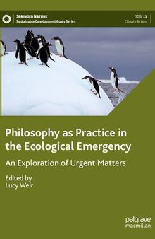 Philosophy as Practice in the Ecological Emergency: An Exploration of Urgent Matters