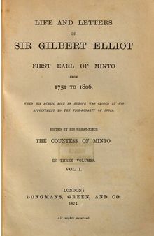 Life and Letters of Sir Gilbert Elliot, first Earl of Minto, from 1751 to 1806