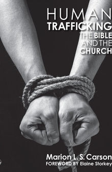 Human Trafficking, The Bible and the Church: An Interdisciplinary Study