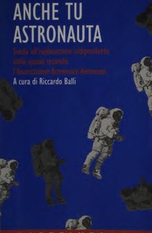 Anche tu astronauta. Guida all'esplorazione indipendente dello spazio secondo l'Associazione Astronauti Autonomi