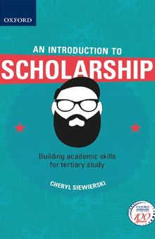introduction to scholarship: building academic skills for tertiary study offers a practical, skills-based approach to developing the basic academic and critical thinking skills required to succeed in the tertiary environment.