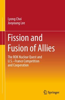 Fission and Fusion of Allies: The ROK Nuclear Quest and U.S.–France Competition and Cooperation