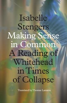 Making Sense in Common: A Reading of Whitehead in Times of Collapse