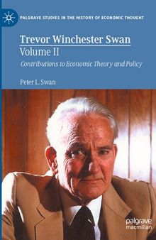 Trevor Winchester Swan, Volume II: Contributions to Economic Theory and Policy