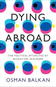 Dying Abroad: The Political Afterlives of Migration in Europe