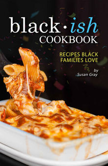 Blackish Cookbook: Recipes Black Families Love