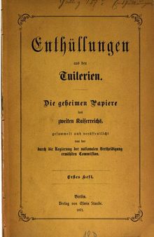 Enthüllungen aus den Tuilerien. Die geheimen Papiere des Zweiten Kaiserreiches