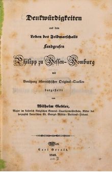 Denkwürdigkeiten aus dem Leben des Feldmarschalls Landgrafen Philipp zu Hessen-Homburg mit Benutzung österreichischer Original-Quellen