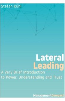 Lateral Leading: A Very Brief Introduction to Power, Understanding and Trust