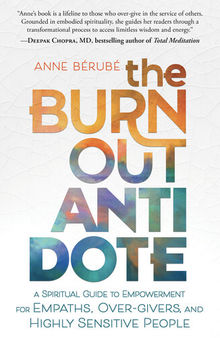 The Burnout Antidote: A Spiritual Guide to Empowerment for Empaths, Over-givers, and Highly Sensitive People