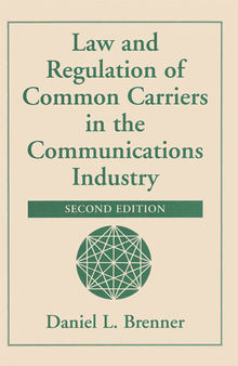 Law And Regulation Of Common Carriers In The Communications Industry