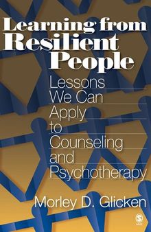 Learning from Resilient People: Lessons We Can Apply to Counseling and Psychotherapy