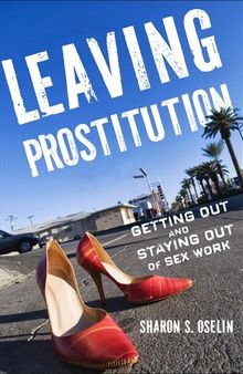 Leaving Prostitution: Getting Out and Staying Out of Sex Work