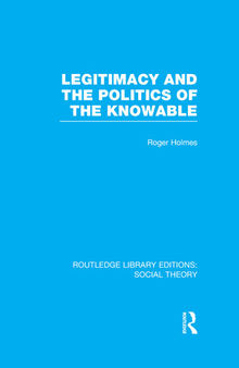 Legitimacy and the Politics of the Knowable (RLE Social Theory)