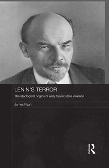 Lenin's Terror: The Ideological Origins of Early Soviet State Violence