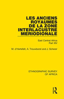 Les Anciens Royaumes de la Zone Interlacustre Meriodionale (Rwanda, Burundi, Buha): East Central Africa Part XIV (Ethnographic Survey of Africa)