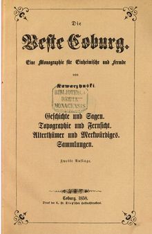 Die Veste Coburg. Eine Monographie für Einheimische und Fremde ; Geschichte und Sagen. Topographie und Fernsicht. Altertümer und Merkwürdiges. Sammlungen