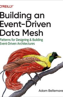 Building an Event-Driven Data Mesh: Patterns for Designing & Building Event-Driven Architectures
