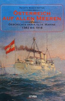 Österreich auf allen Meeren. Geschichte der K. (U.) K. Marine 1382 bis 1918