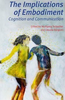 The Implications of Embodiment : Cognition and Communication