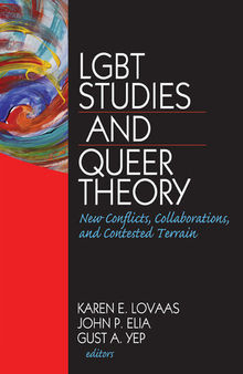 LGBT Studies and Queer Theory: New Conflicts, Collaborations, and Contested Terrain