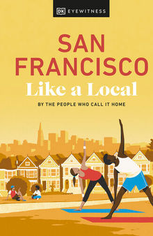 San Francisco Like a Local: By the People Who Call It Home (Local Travel Guide)