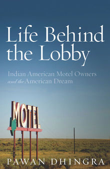 Life Behind the Lobby: Indian American Motel Owners and the American Dream